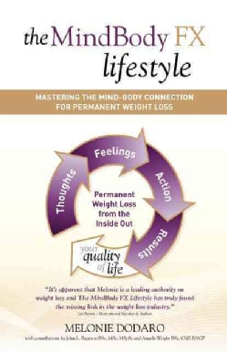 The Mindbody FX Lifestyle: Mastering the Mind-Body Connection for Permanent Weight Loss, Thoughts Feelings Action... (Paperback)