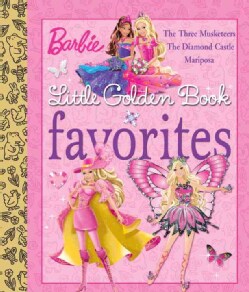 Barbie Little Golden Book Favorites: The Three Musketeers, the Diamond Castle, Mariposa (Hardcover)
