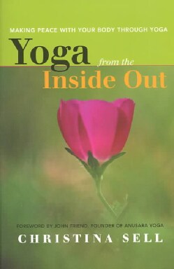 Yoga from the Inside Out: Making Peace With Your Body Through Yoga (Paperback)
