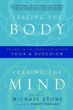 Freeing the Body, Freeing the Mind: Writings on the Connections Between Yoga and Buddhism (Paperback)