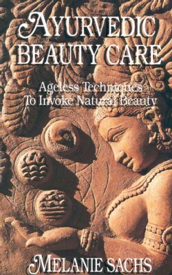 Ayurvedic Beauty Care: Ageless Techniques to Invoke Natural Beauty (Paperback)