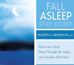 Fall Asleep, Stay Asleep: Relax into Sleep, Sleep Through the Night, Awaken Refreshed (CD-Audio)