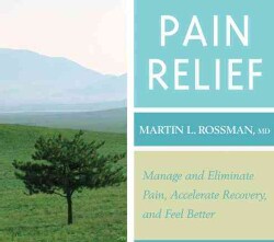 Pain Relief: Manage &amp; Eliminate Pain, Accelerate Recovery, Feel Better (CD-Audio)