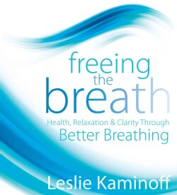 Freeing the Breath: Health, Relaxation &amp; Clarity Through Better Breathing (CD-Audio)