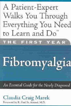 The First Year--Fibromyalgia: An Essential Guide for the Newly Diagnosed (Paperback)