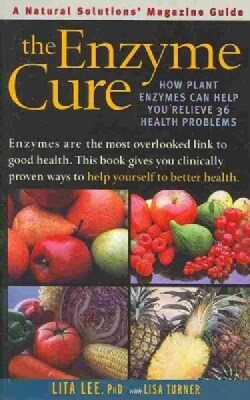 The Enzyme Cure: How Plant Enzymes Can Help You Relieve 36 Health Problems (Paperback)