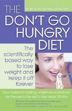 The Don't Go Hungry Diet: The Scientifically Based Way to Lose Weight and Keep It Off Forever (Paperback)