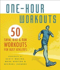 One-Hour Workouts: 50 Swim, Bike &amp; Run Workouts for Busy Athletes (Paperback)