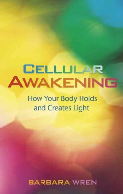 Cellular Awakening: How Your Body Holds and Creates Light (Paperback)