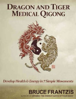Dragon and Tiger Medical Qigong: Health and Energy in Seven Simple Movements (Paperback)