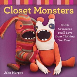 Closet Monsters: Stitch Creatures You'll Love from Clothing You Don't (Paperback)