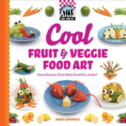 Cool Fruit &amp; Veggie Food Art: Easy Recipes That Make Food Fun to Eat! (Hardcover)