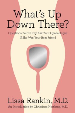 What's Up Down There?: Questions You'd Only Ask Your Gynecologist If She Was Your Best Friend (Paperback)