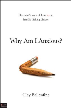Why Am I Anxious?: One Mans Story of How Not to Handle Lifelong Disease (Paperback)