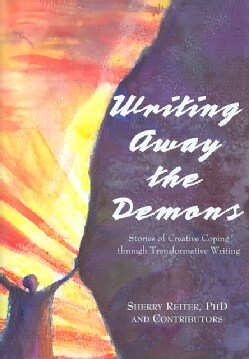 Writing Away the Demons: Stories of Creative Coping Through Transformative Writing (Paperback)