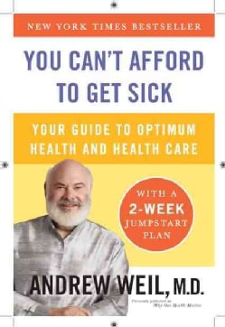 You Can't Afford to Get Sick: Your Guide to Optimum Health and Health Care (Paperback)
