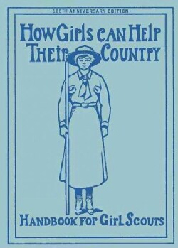 How Girls Can Help Their Country: The 1913 Handbook for Girl Scouts (Paperback)