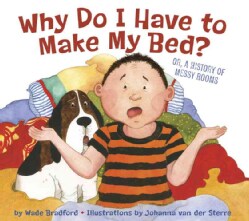 Why Do I Have to Make My Bed?: Or, a History of Messy Rooms (Hardcover)