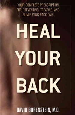 Heal Your Back: Your Complete Prescription for Preventing, Treating, and Eliminating Back Pain (Paperback)