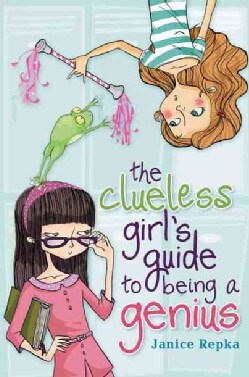 The Clueless Girl's Guide to Being a Genius (Hardcover)