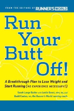 Run Your Butt Off!: A Breakthrough Plan to Lose Weight and Start Running (No Experience Necessary!) (Paperback)