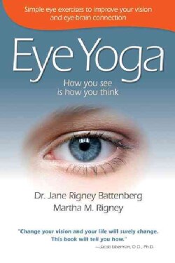 Eye Yoga: How You See Is How You Think: Simple Eye Exercises to Improve Your Vision and Eye-Brain Connection (Paperback)