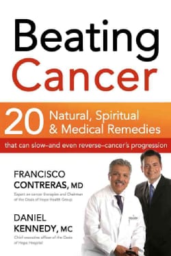 Beating Cancer: Twenty Natural, Spiritual, &amp; Medical Remedies That Can Slow-and Even Reverse-Cancer's Progression (Paperback)