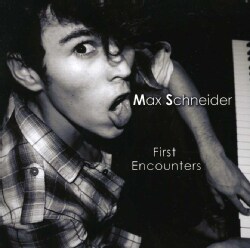 MAX SCHNEIDER - FIRST ENCOUNTERS