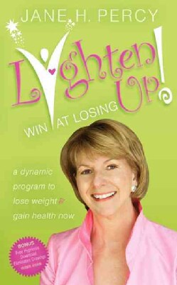 Lighten Up! Win at Losing: A Dynamic Program To Lose Weight and Gain Health Now (Paperback)