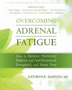 Overcoming Adrenal Fatigue: How to Restore Hormonal Balance and Feel Renewed, Energized, and Stress Free (Paperback)