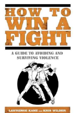 How to Win a Fight: A Guide to Avoiding and Surviving Violence (Paperback)