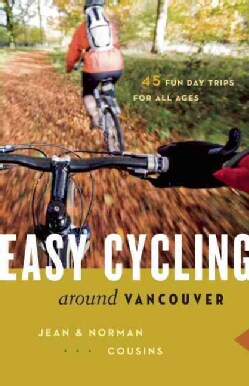 Easy Cycling Around Vancouver: Fun Day Trips for All Ages (Paperback)