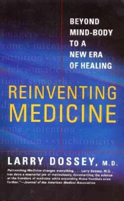 Reinventing Medicine: Beyond Mind-Body to a New Era of Healing (Paperback)