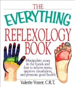 The Everything Reflexology Books: Manipulate Zones in the Hands and Feet to Relieve Stress, Improve Circulation, ... (Paperback)
