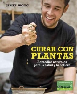 Curar con plantas / Grow Your Own Drugs: Remedios naturales para la salud y la belleza / Easy Recipes for Natural... (Hardcover)