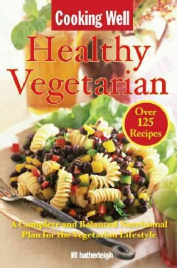 Cooking Well: Healthy Vegetarian: A Complete and Balanced Nutritional Plan for the Vegetarian Lifestyle (Paperback)