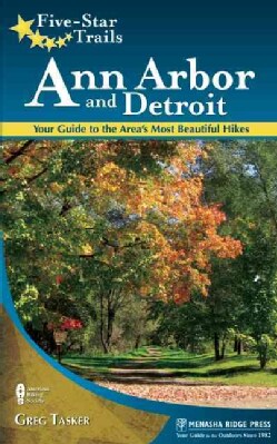 Five-Star Trails Ann Arbor and Detroit: Your Guide to the Area's Most Beautiful Hikes (Paperback)