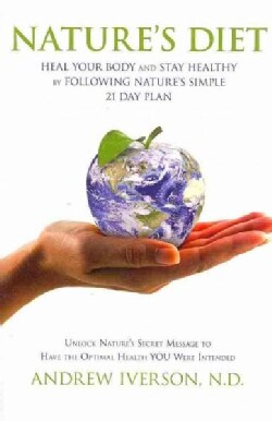 Nature's Diet: Heal Your Body and Stay Healthy by Following Nature's Simple 21 Day Plan (Hardcover)