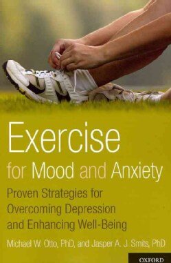 Exercise for Mood and Anxiety: Proven Strategies for Overcoming Depression and Enhancing Well-Being (Paperback)