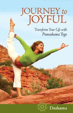 Journey to Joyful: Transform Your Life With Pranashama Yoga (Paperback)