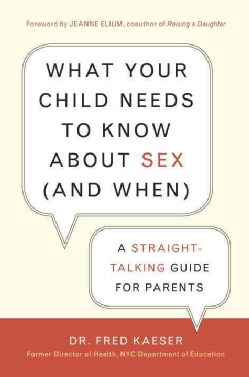 What Your Child Needs to Know About Sex (and When): A Straight-Talking Guide for Parents (Paperback)