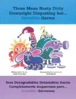 Those Mean Nasty Dirty Downright Disgusting But...Invisible Germs (Paperback)