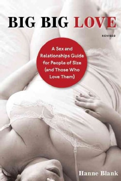 Big Big Love: A Sex and Relationships Guide for People of Size (And Those Who Love Them) (Paperback)