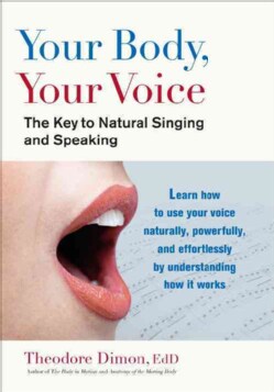 Your Body, Your Voice: The Key to Natural Singing and Speaking (Paperback)