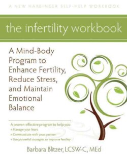 The Infertility Workbook: A Mind-Body Program to Enhance Fertility, Reduce Stress, and Maintain Emotional Balance (Paperback)