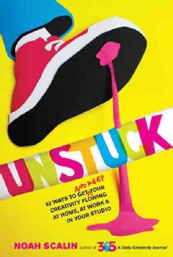 Unstuck: 52 Ways to Get (And Keep) Your Creativity Flowing At Home, At Work &amp; In Your Studio (Paperback)