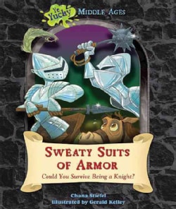 Sweaty Suits of Armor: Could You Survive Being a Knight? (Hardcover)