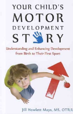 Your Child's Motor Development Story: Understanding and Enhancing Development from Birth to Their First Sport (Paperback)