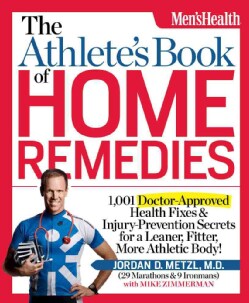 The Athlete's Book of Home Remedies: 1,001 Doctor-Approved Health Fixes &amp; Injury-Prevention Secrets for a Leaner,... (Paperback)