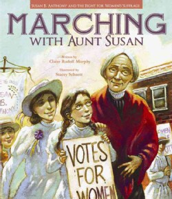 Marching with Aunt Susan: Susan B. Anthony and the Fight for Women's Suffrage (Hardcover)